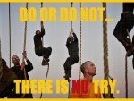 Do or Do Not... There is NO Try