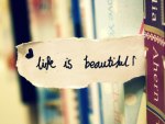 life is beautiful...