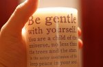 BE GENTLE WHITH YOUR SELF