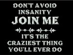 Don't Avoid Insanity!