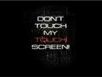 Don't Touch My Screen