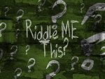 RIDDLE ME THIS