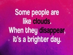 Some people are like clouds