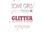 Some Girls were Just Born with Glitter in Their Veins!