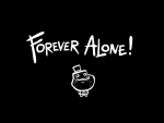 Forever Alone ! :(