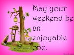ENJOYABLE WEEKEND