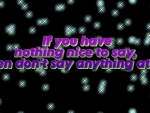 If You Have Nothing Nice To Say....