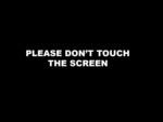 Please don't touch the screen