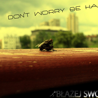dont worry be happy