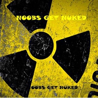 noobs get nuked