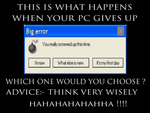 When your PC errors what do you do ??