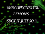 When life gives you lemons .....