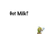 GOT MILK?      I don't...