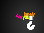 Are You Lonely ?